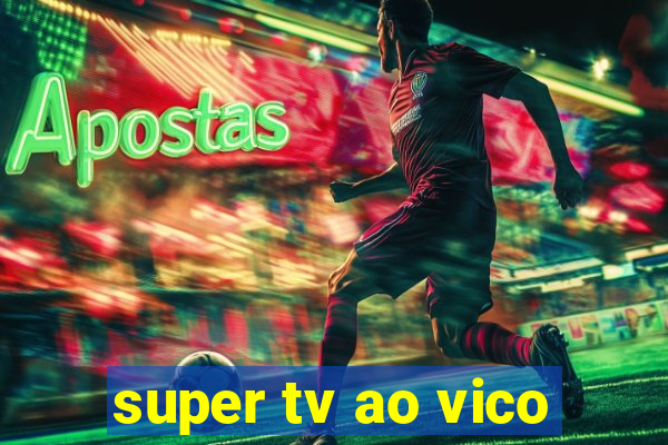 super tv ao vico